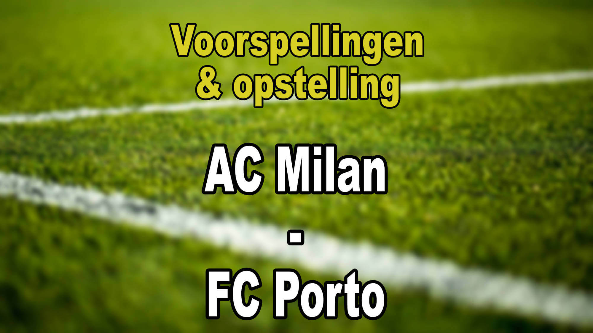 AC Milan - FC Porto Voorspellingen & Vermoedelijke Opstelling