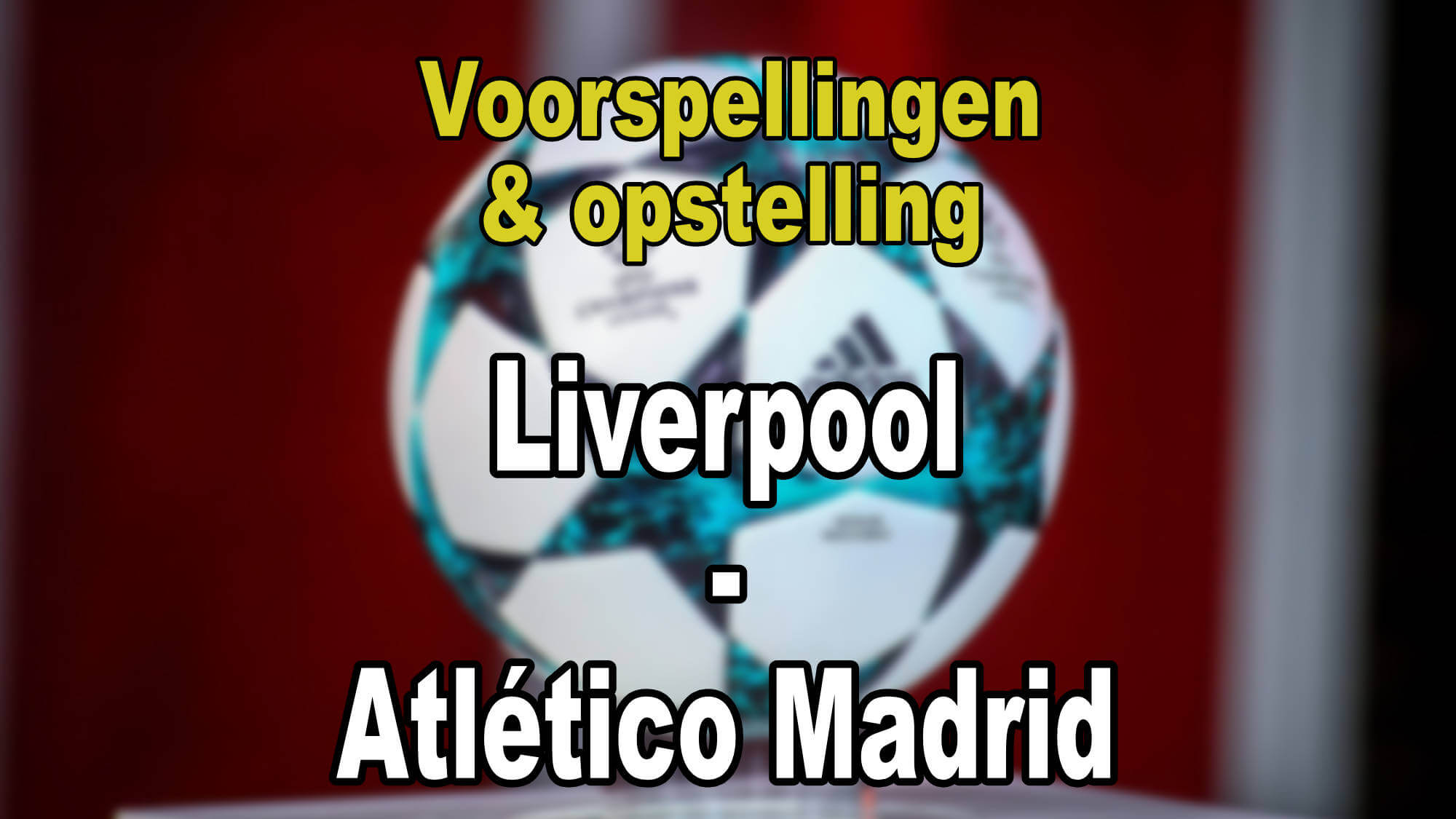 Liverpool - Atletico Madrid voorspellingen en opstellingen