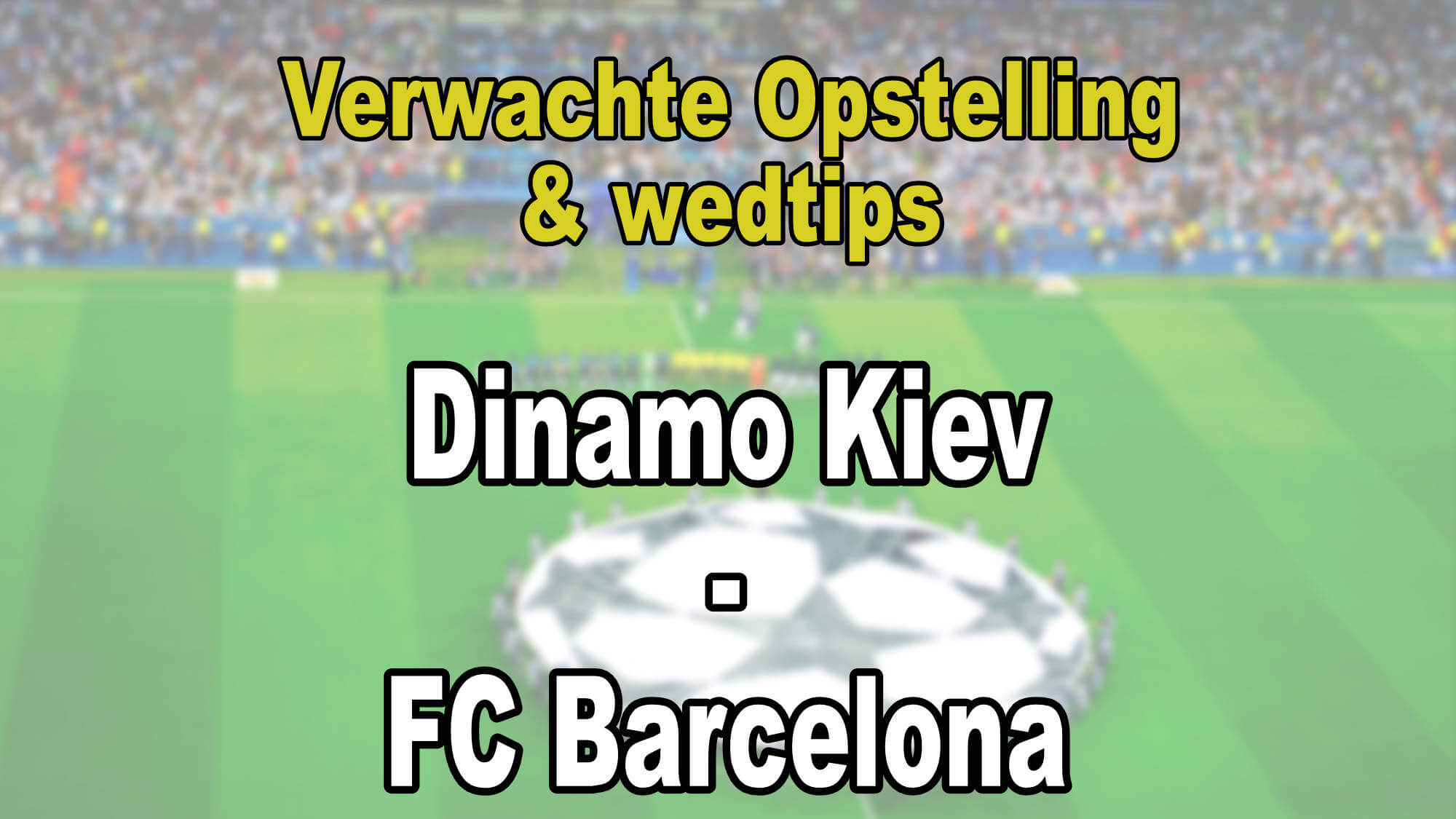 Dinamo Kiev - Barcelona - Verwachte opstelling en wedtips